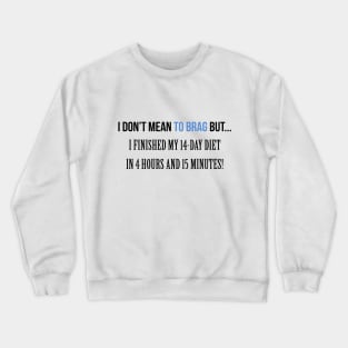 I don't Mean to brag Diet Crewneck Sweatshirt